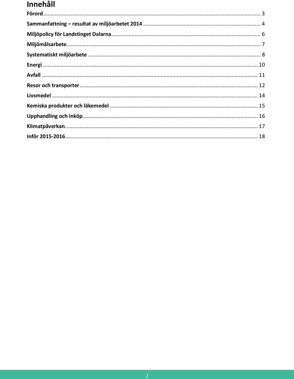 .. 7 Systematiskt miljöarbete... 8 Energi... 10 Avfall... 11 Resor och transporter.