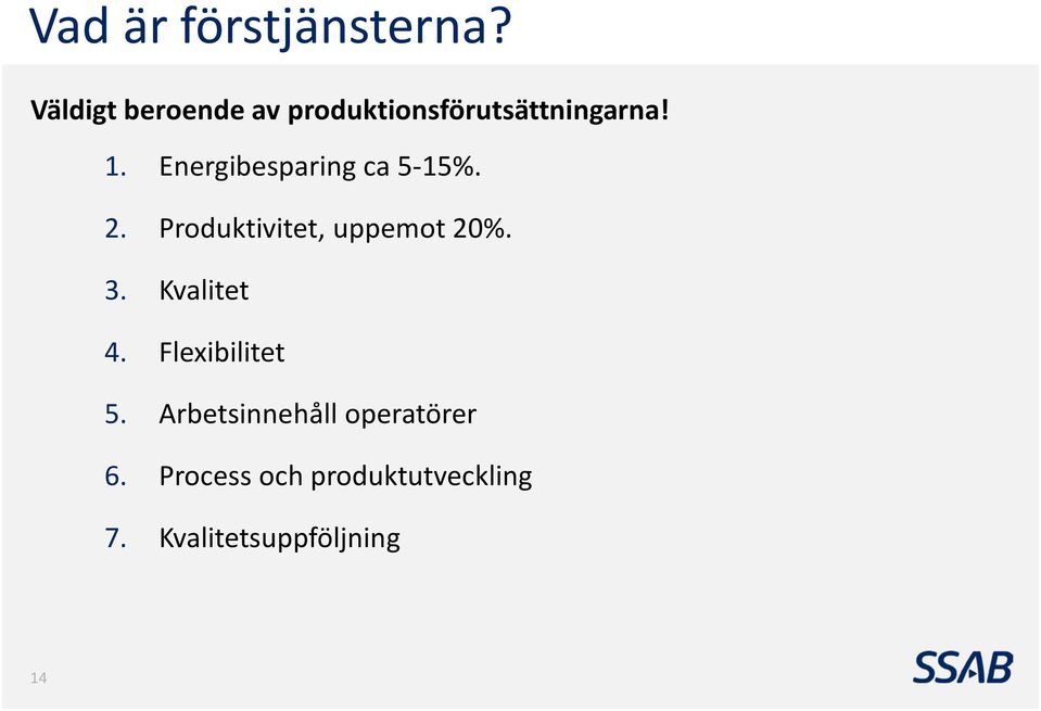 Energibesparing ca 5-15%. 2. Produktivitet, uppemot 20%. 3.