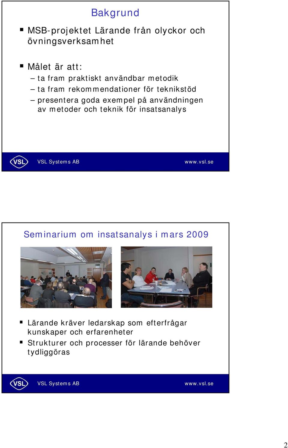 av metoder och teknik för insatsanalys Seminarium om insatsanalys i mars 2009 Lärande kräver