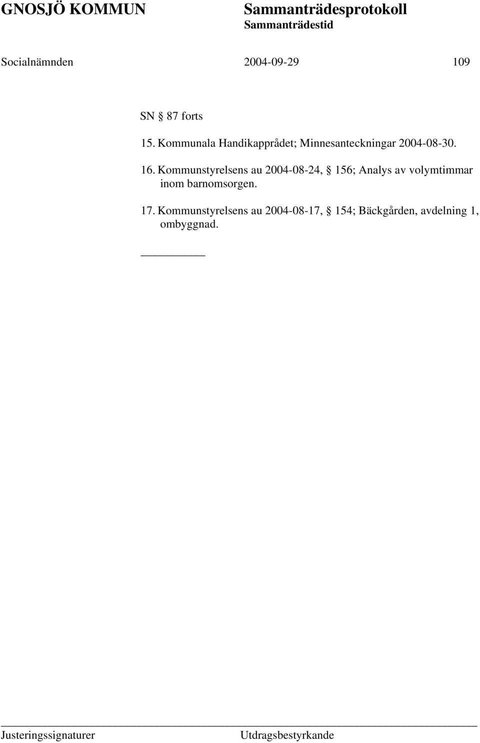 Kommunstyrelsens au 2004-08-24, 156; Analys av volymtimmar inom