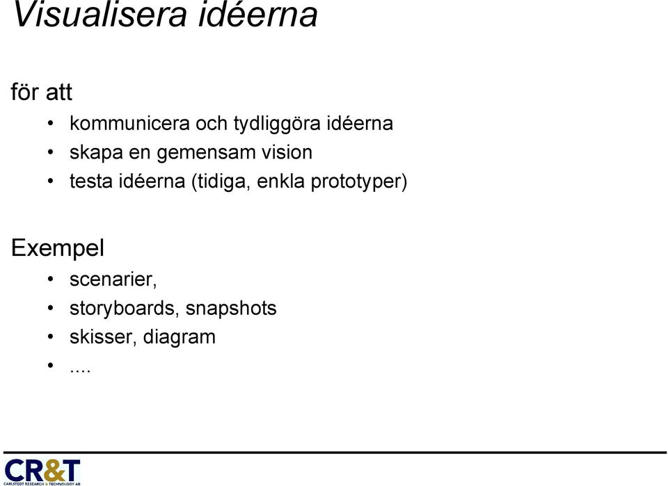 testa idéerna (tidiga, enkla prototyper)