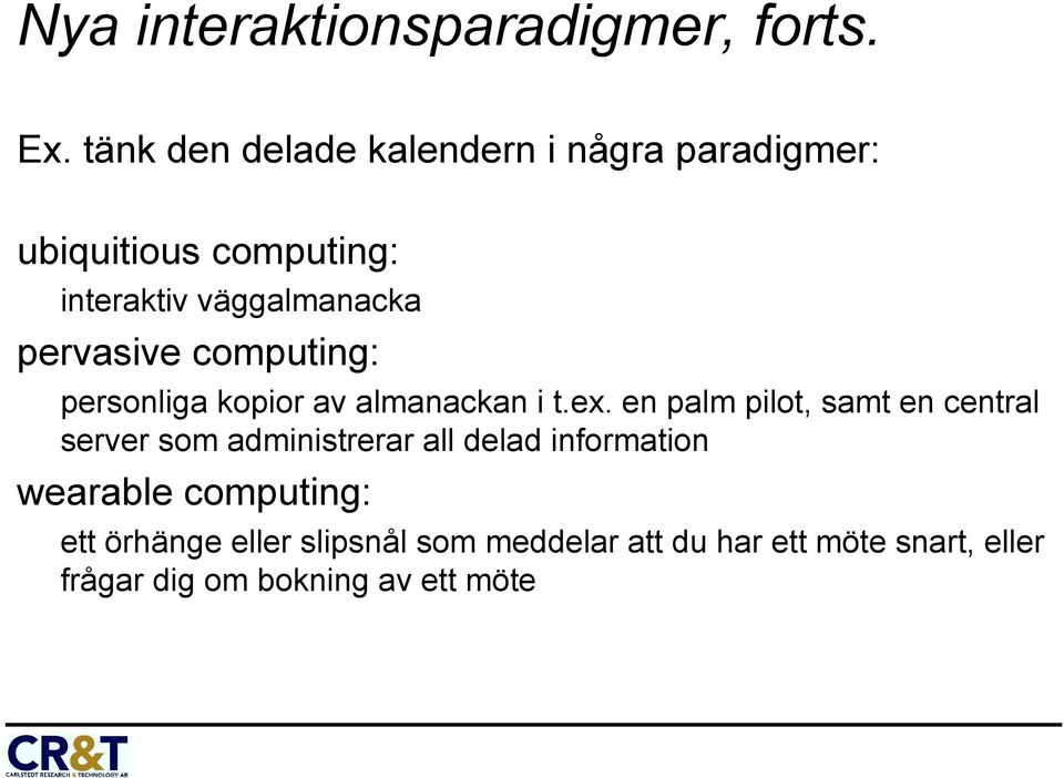 pervasive computing: personliga kopior av almanackan i t.ex.