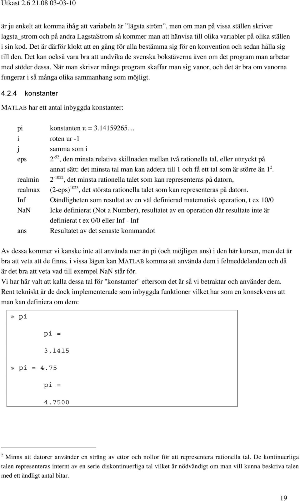 Det kan också vara bra att undvika de svenska bokstäverna även om det program man arbetar med stöder dessa.