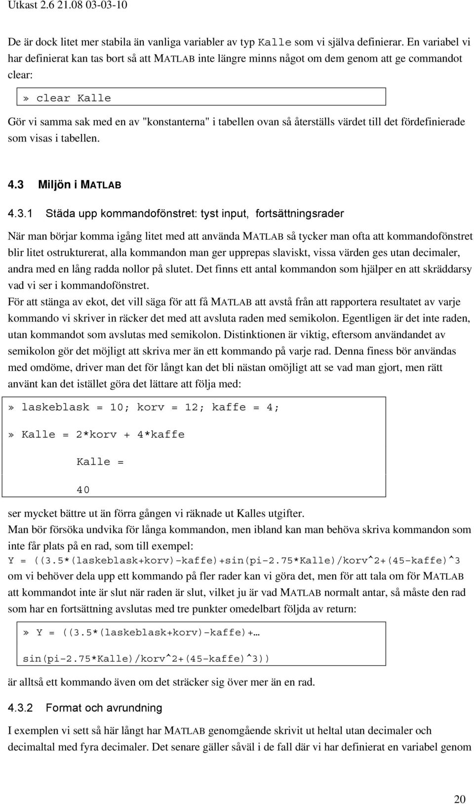 återställs värdet till det fördefinierade som visas i tabellen. 4.3 