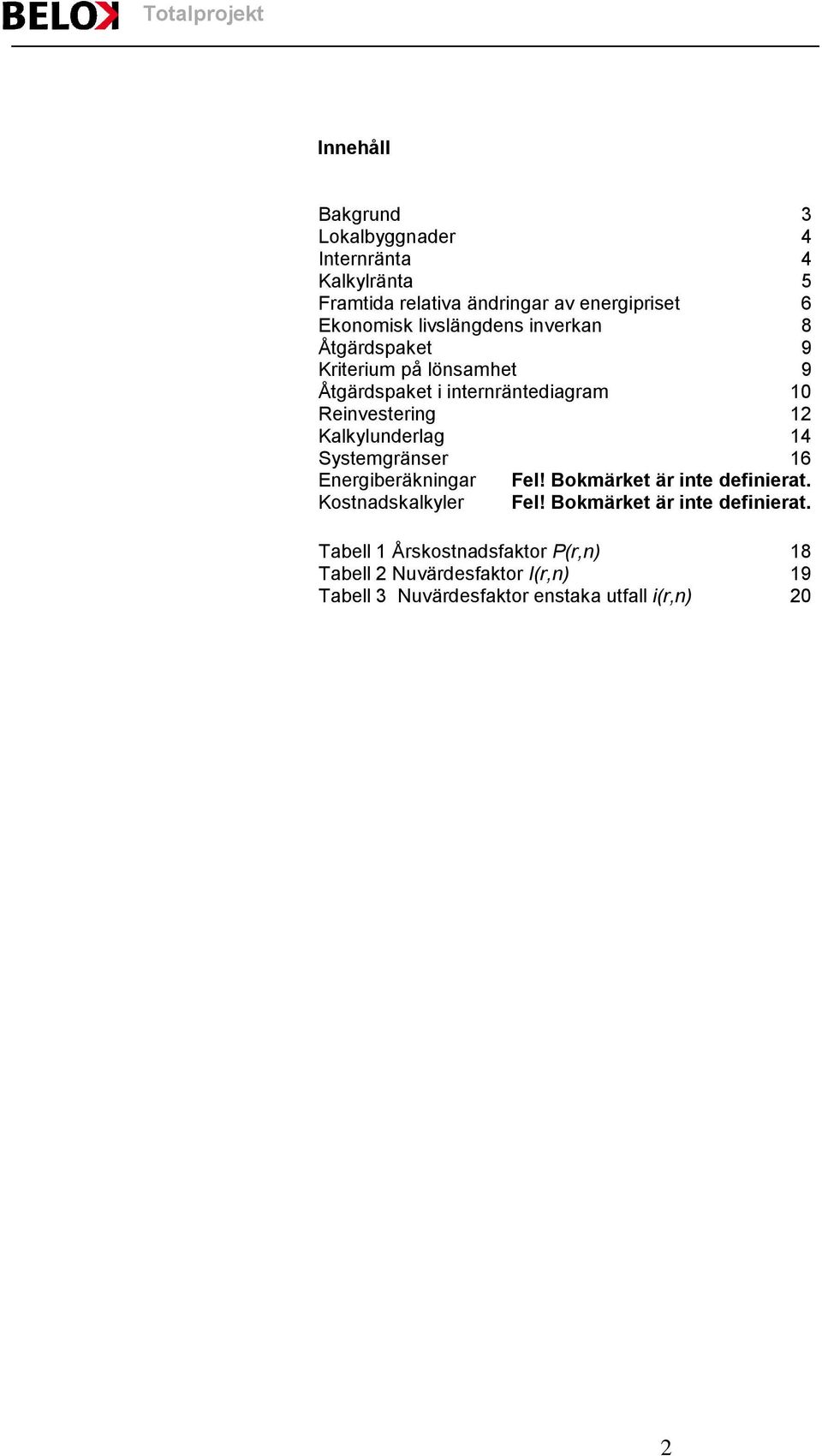 Kalkylunderlag 14 Systemgränser 16 Energiberäkningar Fel! Bokmärket är inte definierat. Kostnadskalkyler Fel!