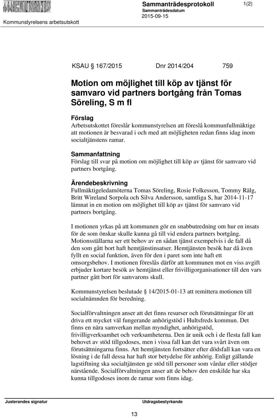 Sammanfattning Förslag till svar på motion om möjlighet till köp av tjänst för samvaro vid partners bortgång.