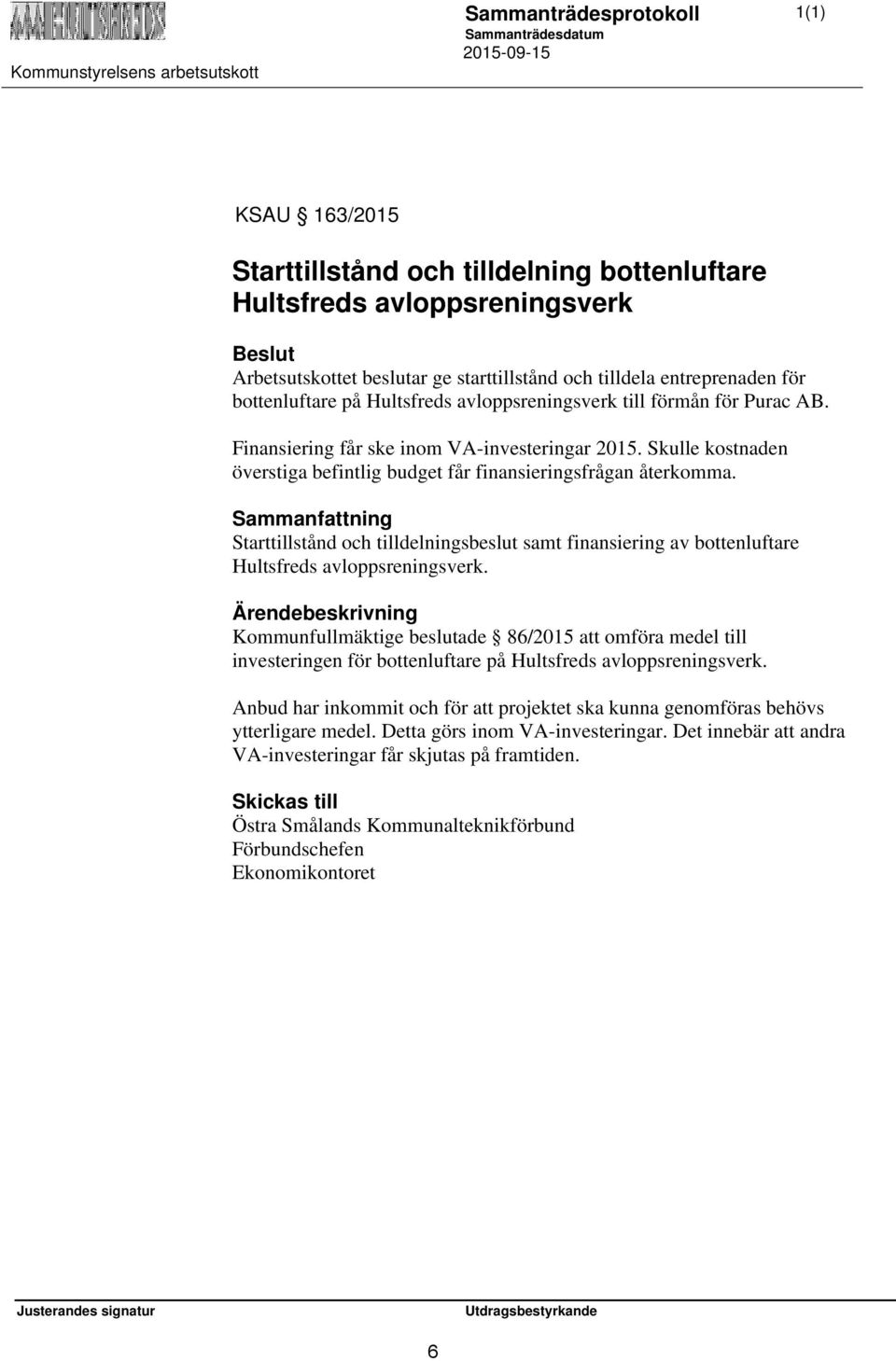 Sammanfattning Starttillstånd och tilldelningsbeslut samt finansiering av bottenluftare Hultsfreds avloppsreningsverk.