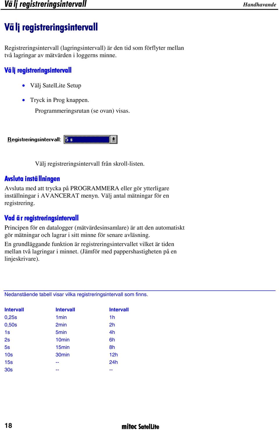 Avsluta inställningen Avsluta med att trycka på PROGRAMMERA eller gör ytterligare inställningar i AVANCERAT menyn. Välj antal mätningar för en registrering.