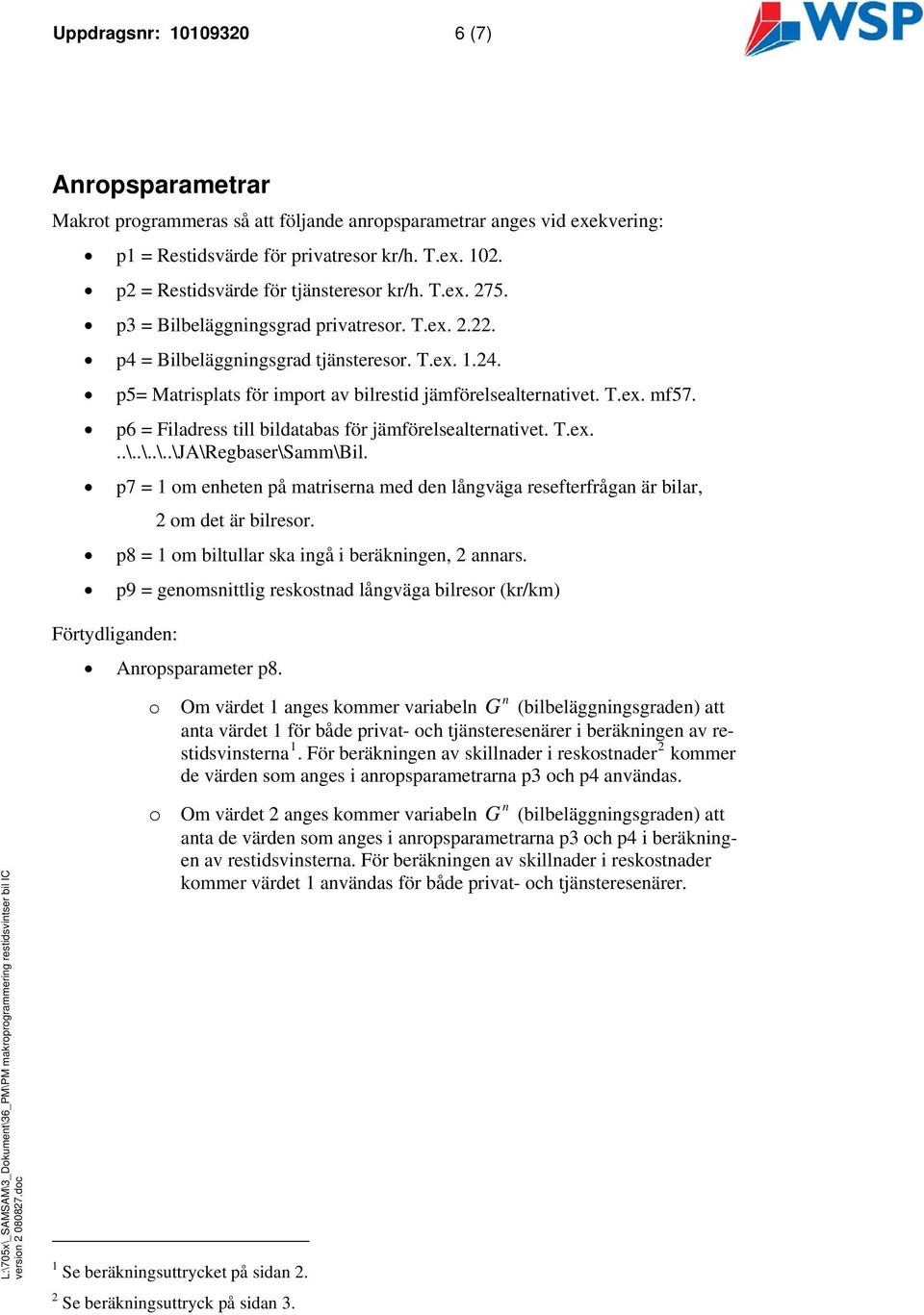 p6 = Filadress ill bildaabas för jämförelsealeraive. T.ex...\..\..\..\JA\Regbaser\Samm\Bil. p7 = 1 om ehee på marisera med de lågväga reseferfråga är bilar, 2 om de är bilresor.