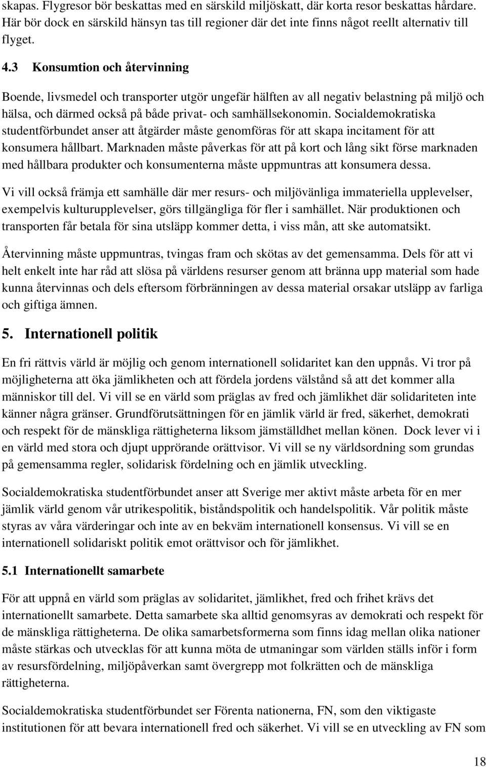 Socialdemokratiska studentförbundet anser att åtgärder måste genomföras för att skapa incitament för att konsumera hållbart.