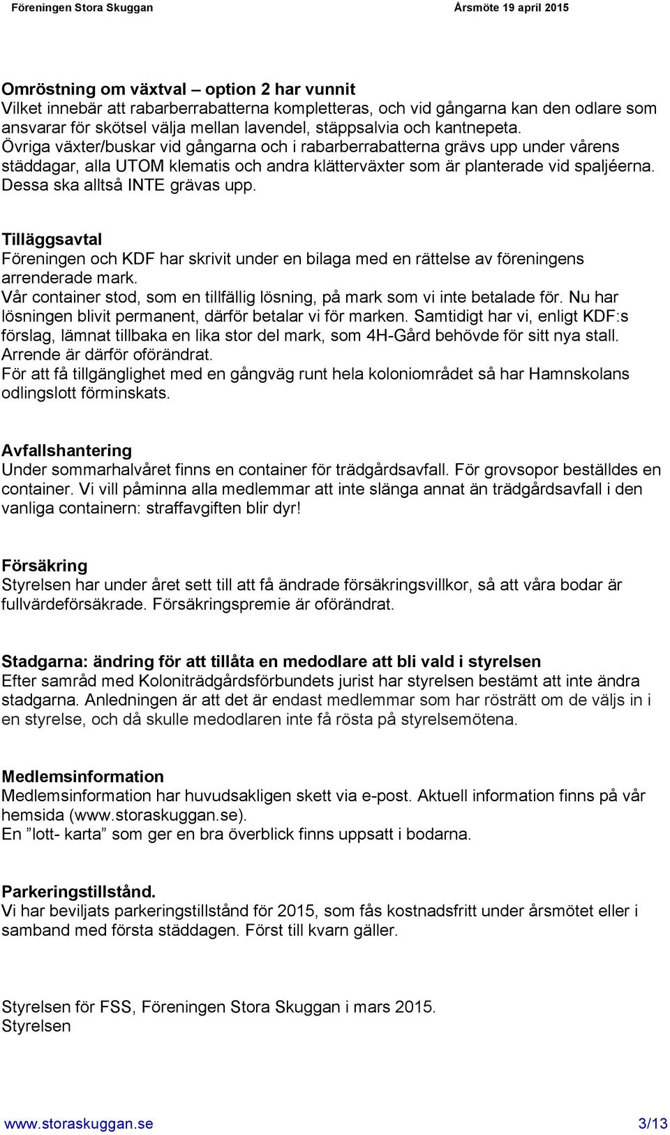 Dessa ska alltså INTE grävas upp. Tilläggsavtal Föreningen och KDF har skrivit under en bilaga med en rättelse av föreningens arrenderade mark.