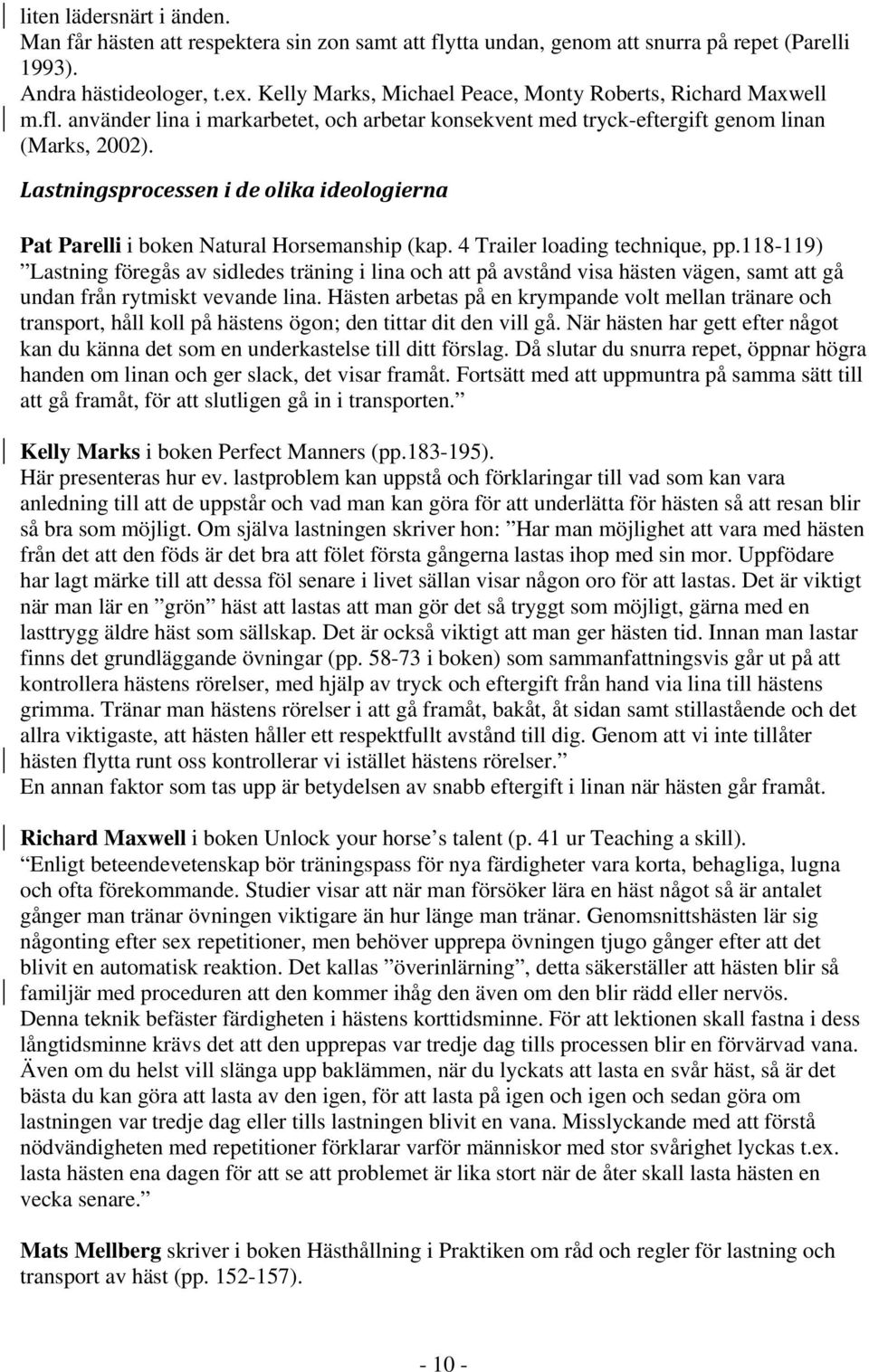 Lastningsprocessen i de olika ideologierna Pat Parelli i boken Natural Horsemanship (kap. 4 Trailer loading technique, pp.
