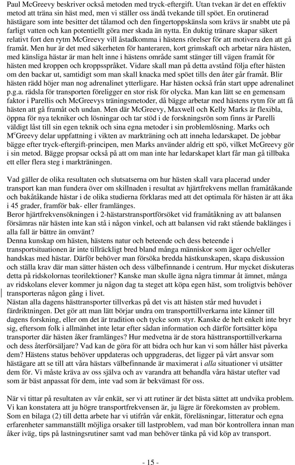 En duktig tränare skapar säkert relativt fort den rytm McGreevy vill åstadkomma i hästens rörelser för att motivera den att gå framåt.