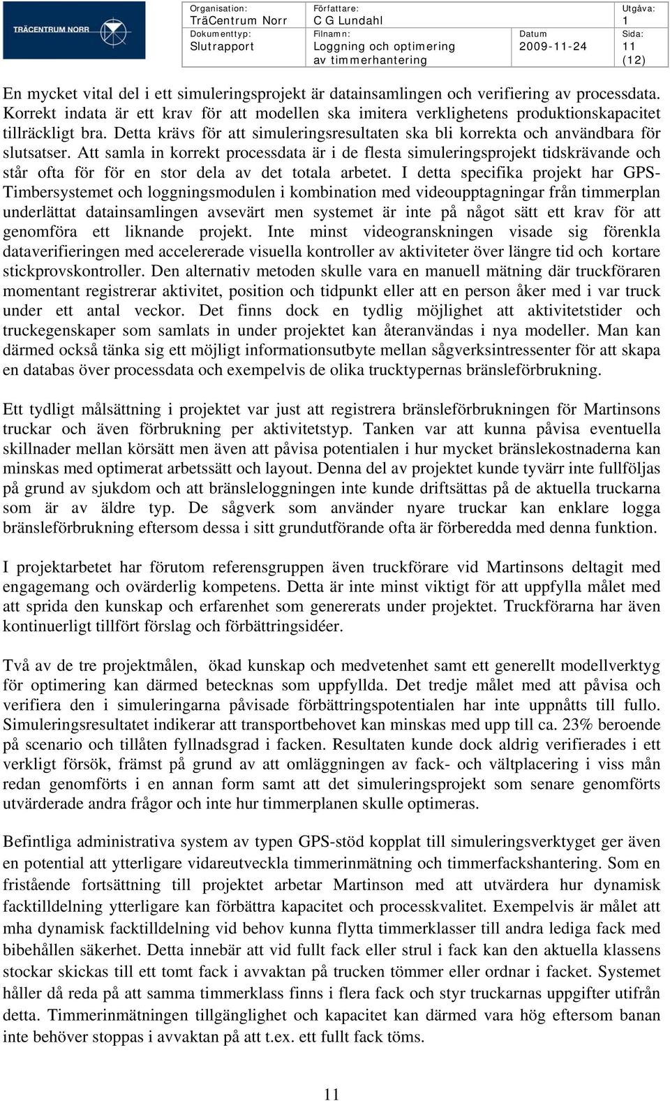 Att samla in korrekt processdata är i de flesta simuleringsprojekt tidskrävande och står ofta för för en stor dela av det totala arbetet.