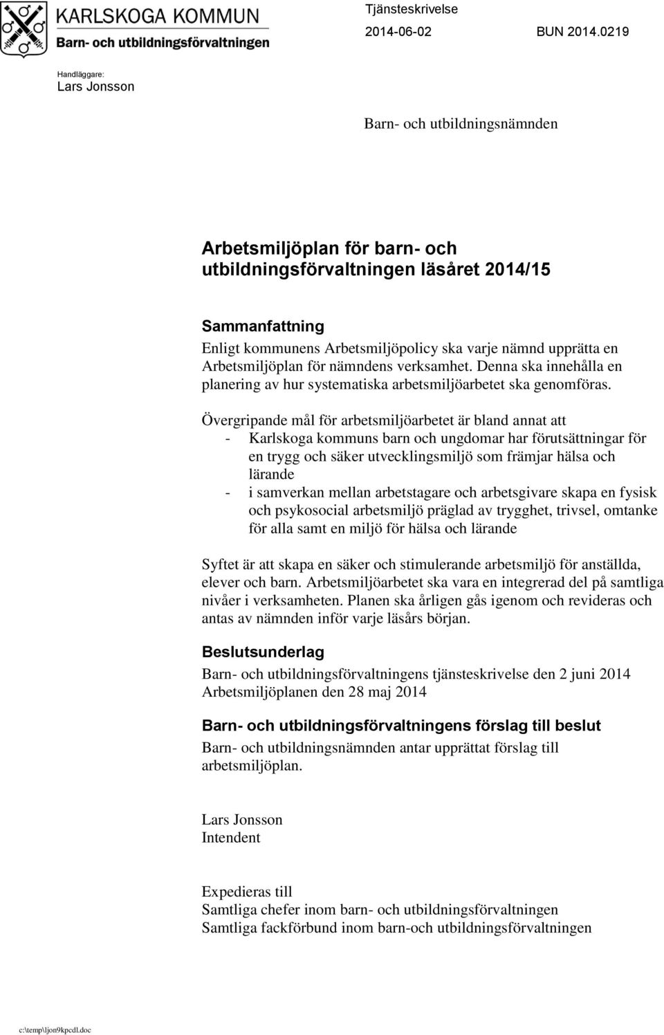 upprätta en Arbetsmiljöplan för nämndens verksamhet. Denna ska innehålla en planering av hur systematiska arbetsmiljöarbetet ska genomföras.