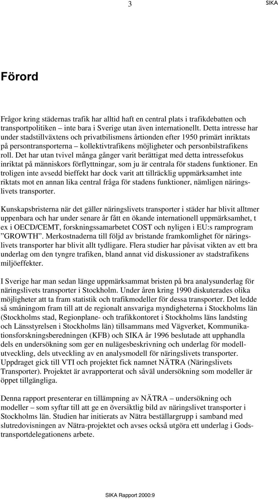 Det har utan tvivel många gånger varit berättigat med detta intressefokus inriktat på människors förflyttningar, som ju är centrala för stadens funktioner.