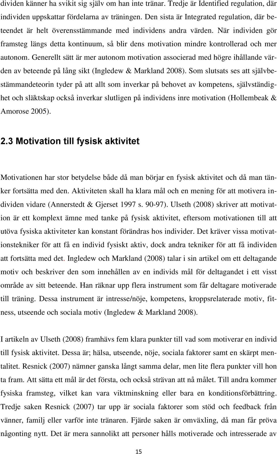 När individen gör framsteg längs detta kontinuum, så blir dens motivation mindre kontrollerad och mer autonom.