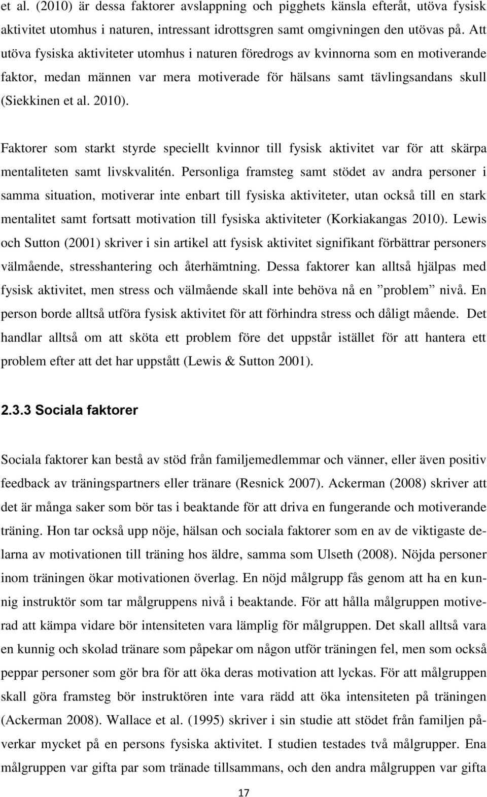 Faktorer som starkt styrde speciellt kvinnor till fysisk aktivitet var för att skärpa mentaliteten samt livskvalitén.