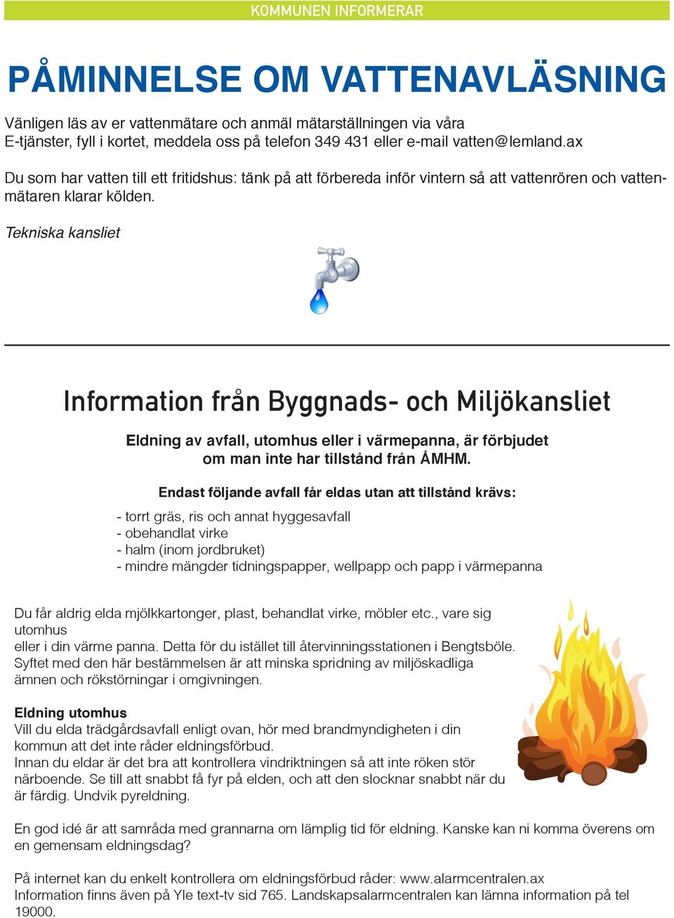 Tekniska kansliet Information från Byggnads- och Miljökansliet Eldning av avfall, utomhus eller i värmepanna, är förbjudet om man inte har tillstånd från ÅMHM.