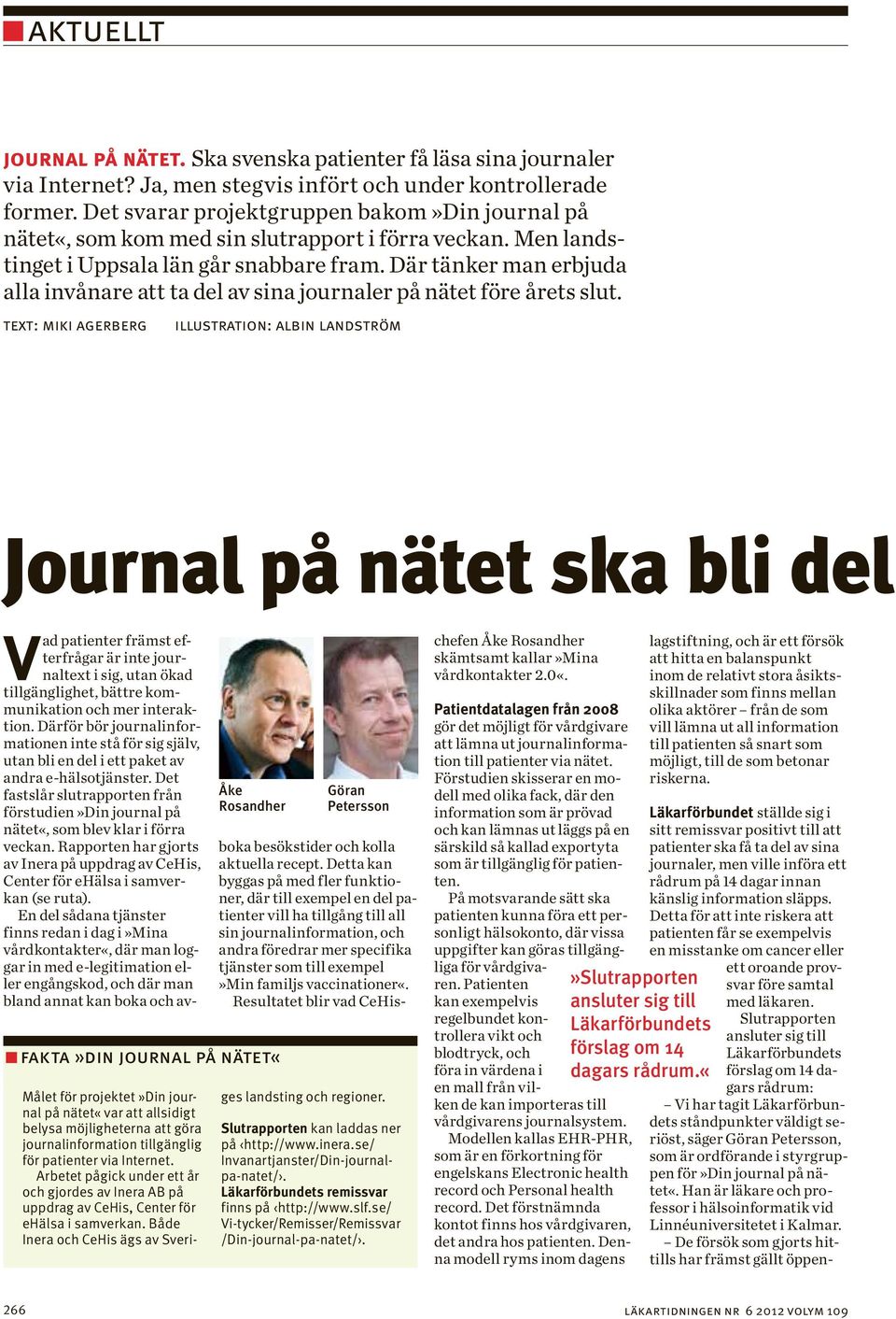 Där tänker man erbjuda alla invånare att ta del av sina journaler på nätet före årets slut.