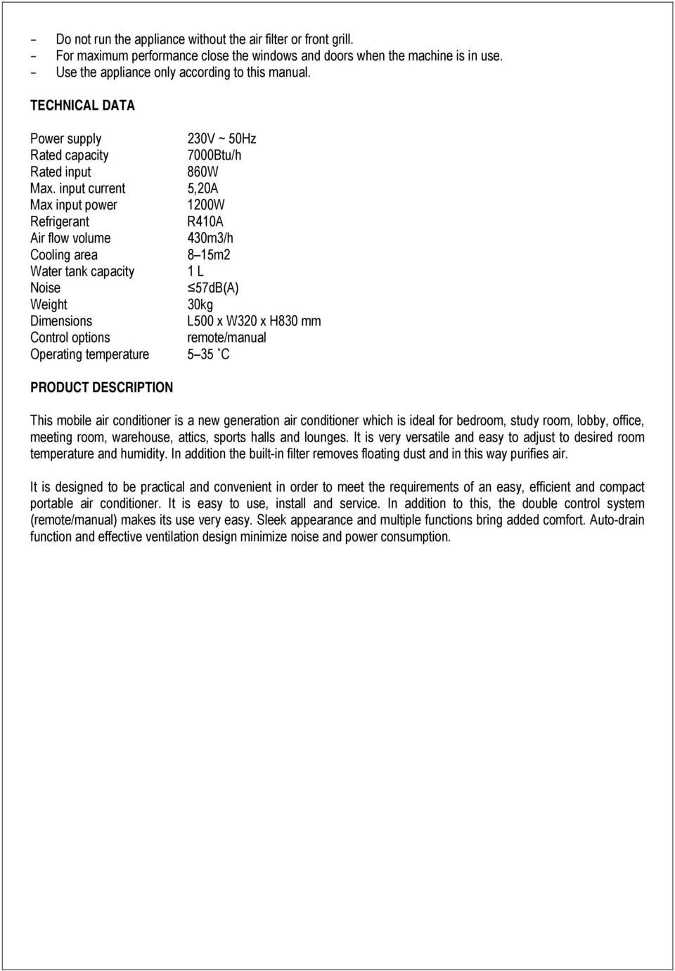 input current 5,20A Max input power 1200W Refrigerant R410A Air flow volume 430m3/h Cooling area 8 15m2 Water tank capacity 1 L Noise 57dB(A) Weight 30kg Dimensions L500 x W320 x H830 mm Control