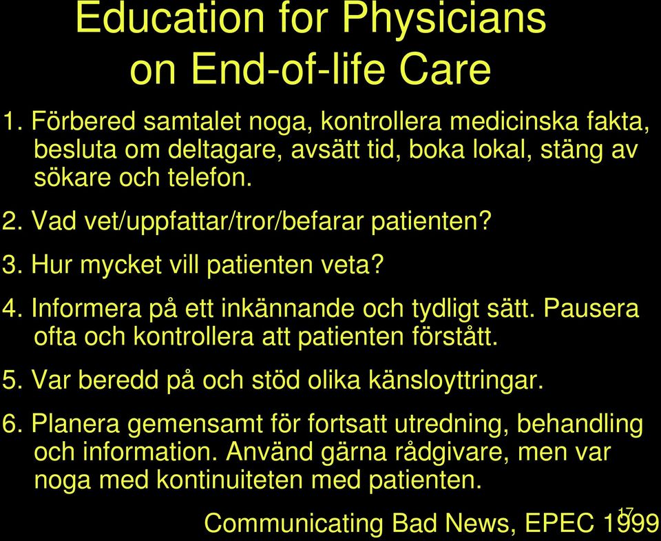 Vad vet/uppfattar/tror/befarar patienten? 3. Hur mycket vill patienten veta? 4. Informera på ett inkännande och tydligt sätt.