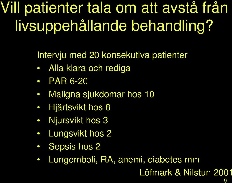 Maligna sjukdomar hos 10 Hjärtsvikt hos 8 Njursvikt hos 3 Lungsvikt