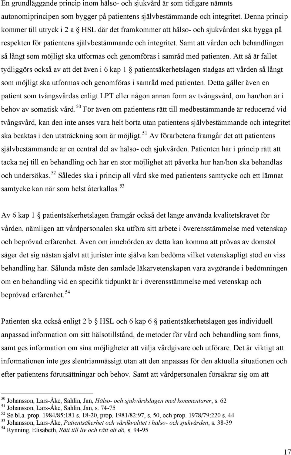 Samt att vården och behandlingen så långt som möjligt ska utformas och genomföras i samråd med patienten.