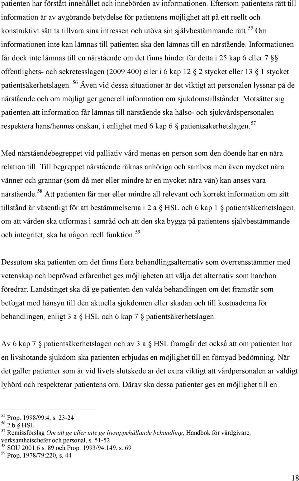 55 Om informationen inte kan lämnas till patienten ska den lämnas till en närstående.