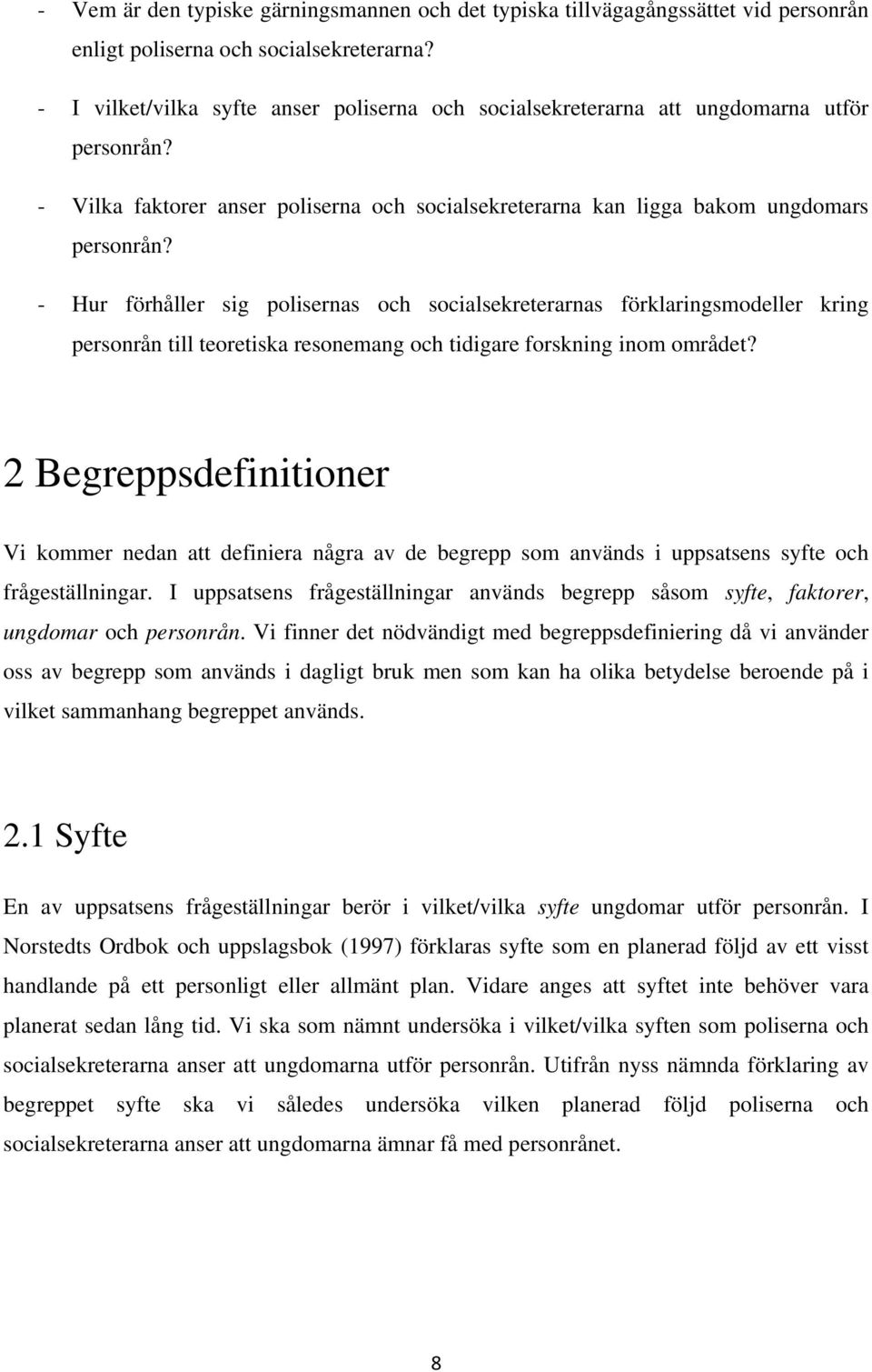 - Hur förhåller sig polisernas och socialsekreterarnas förklaringsmodeller kring personrån till teoretiska resonemang och tidigare forskning inom området?