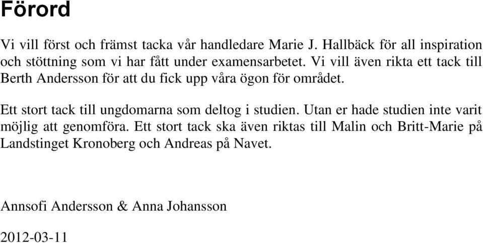 Vi vill även rikta ett tack till Berth Andersson för att du fick upp våra ögon för området.