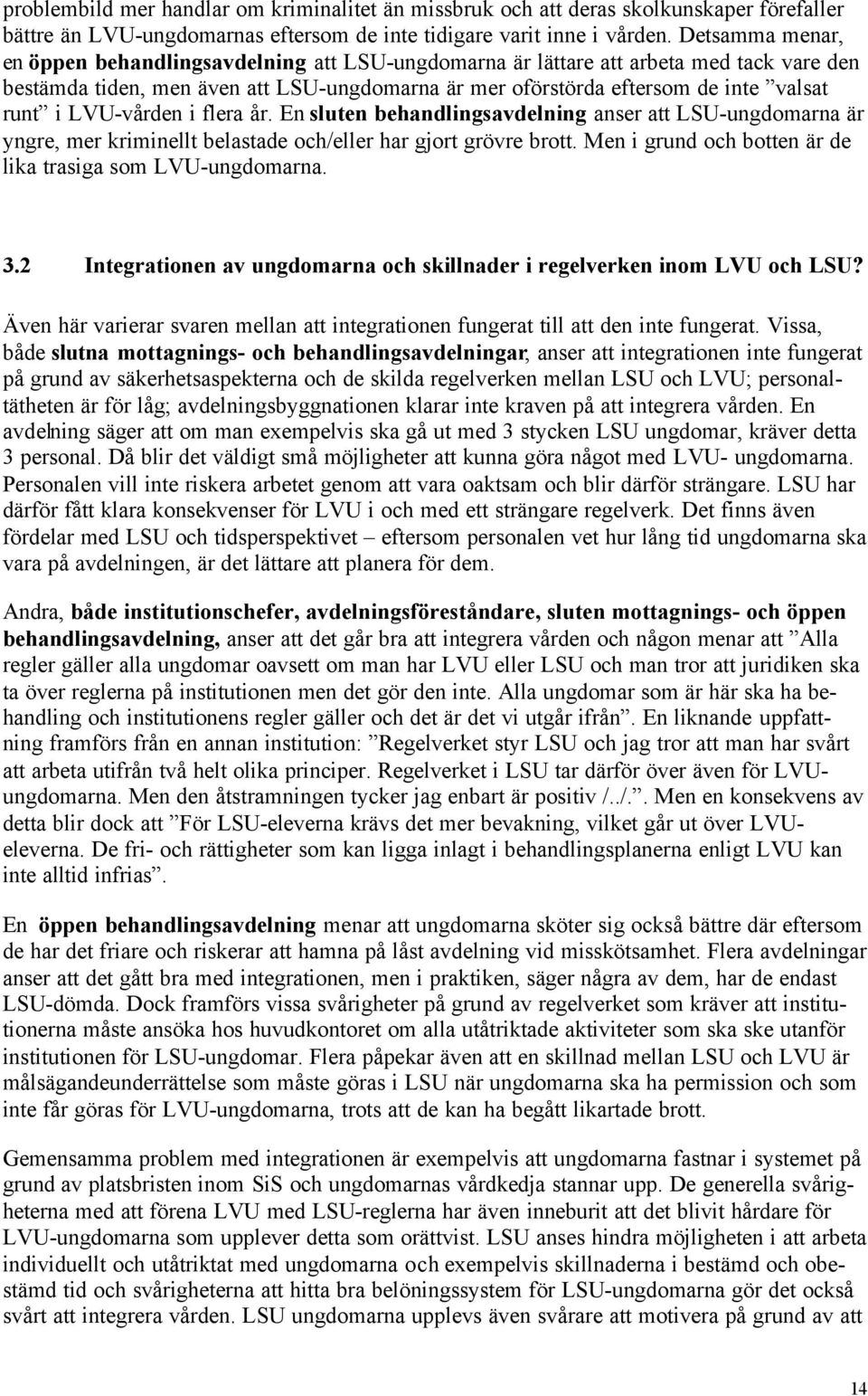 LVU-vården i flera år. En sluten behandlingsavdelning anser att LSU-ungdomarna är yngre, mer kriminellt belastade och/eller har gjort grövre brott.