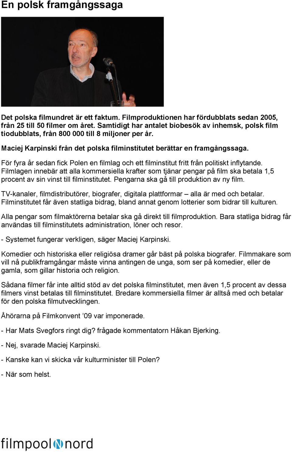 För fyra år sedan fick Polen en filmlag och ett filminstitut fritt från politiskt inflytande.