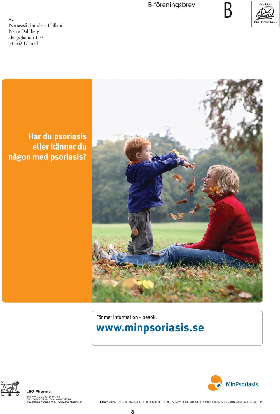 psoriasis? För mer information besök: www.minpsoriasis.