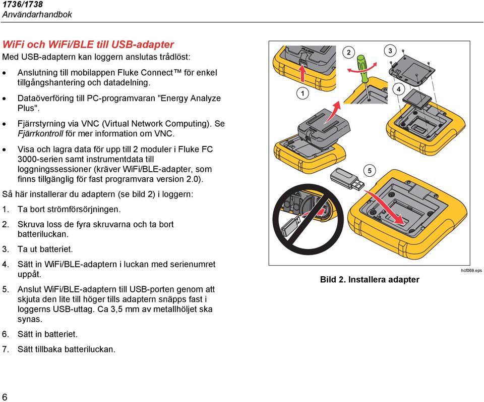 Visa och lagra data för upp till 2 moduler i Fluke FC 3000-serien samt instrumentdata till loggningssessioner (kräver WiFi/BLE-adapter, som finns tillgänglig för fast programvara version 2.0).