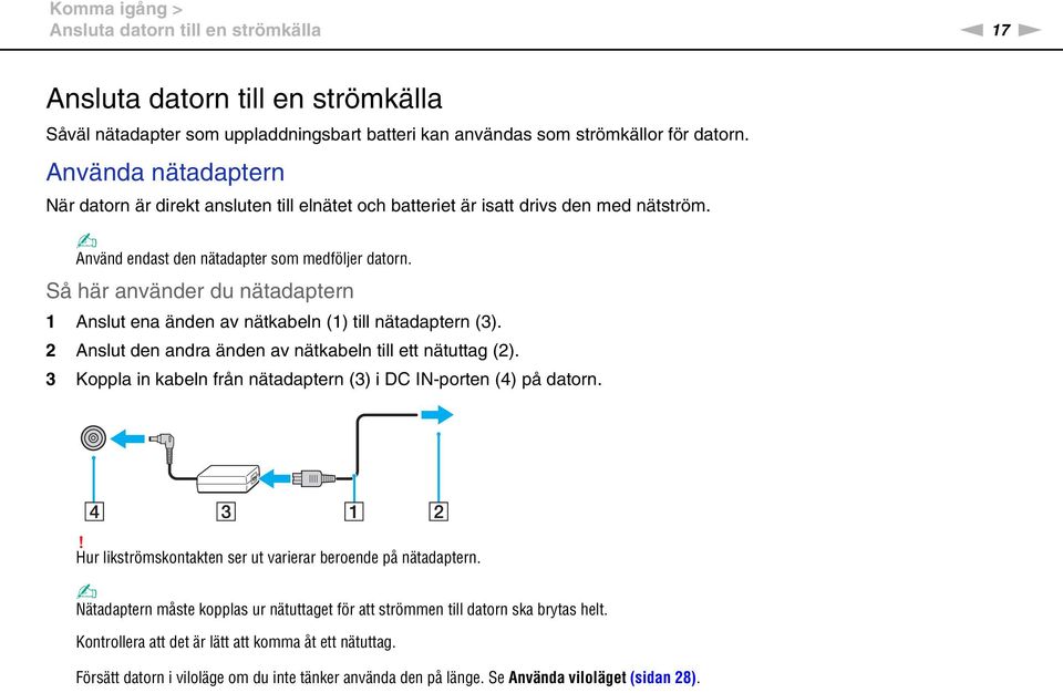 Så här använder du nätadaptern 1 Anslut ena änden av nätkabeln (1) till nätadaptern (3). 2 Anslut den andra änden av nätkabeln till ett nätuttag (2).