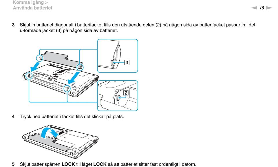 (3) på någon sida av batteriet. 4 Tryck ned batteriet i facket tills det klickar på plats.