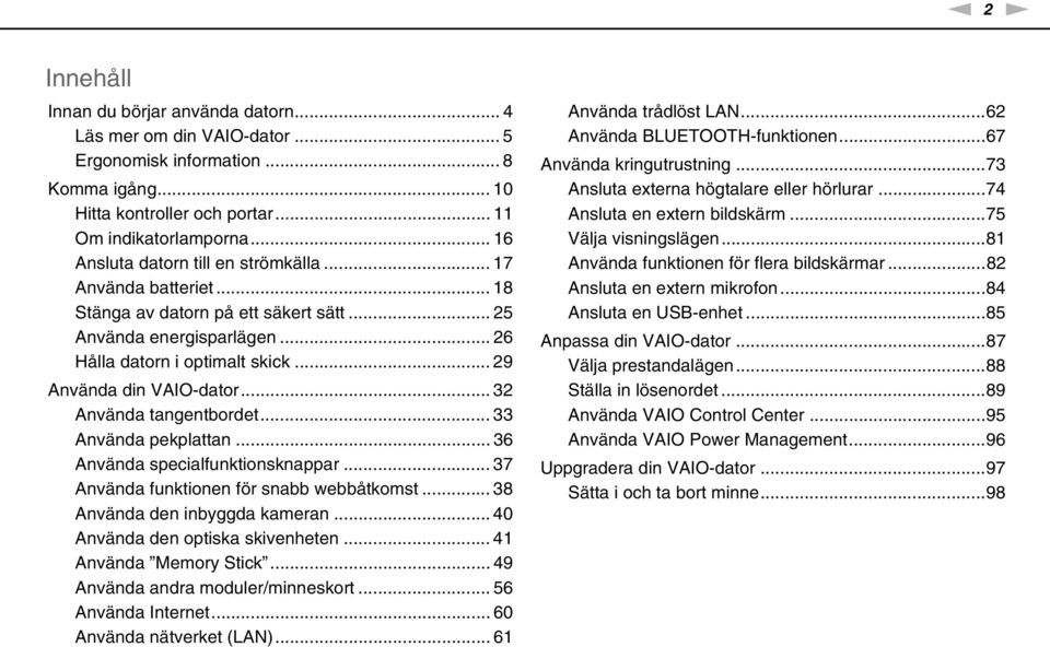 .. 32 Använda tangentbordet... 33 Använda pekplattan... 36 Använda specialfunktionsknappar... 37 Använda funktionen för snabb webbåtkomst... 38 Använda den inbyggda kameran.