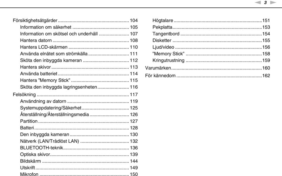 .. 119 Systemuppdatering/Säkerhet... 125 Återställning/Återställningsmedia... 126 Partition... 127 Batteri... 128 Den inbyggda kameran... 130 ätverk (LA/Trådlöst LA)... 132 BLUETOOTH-teknik.