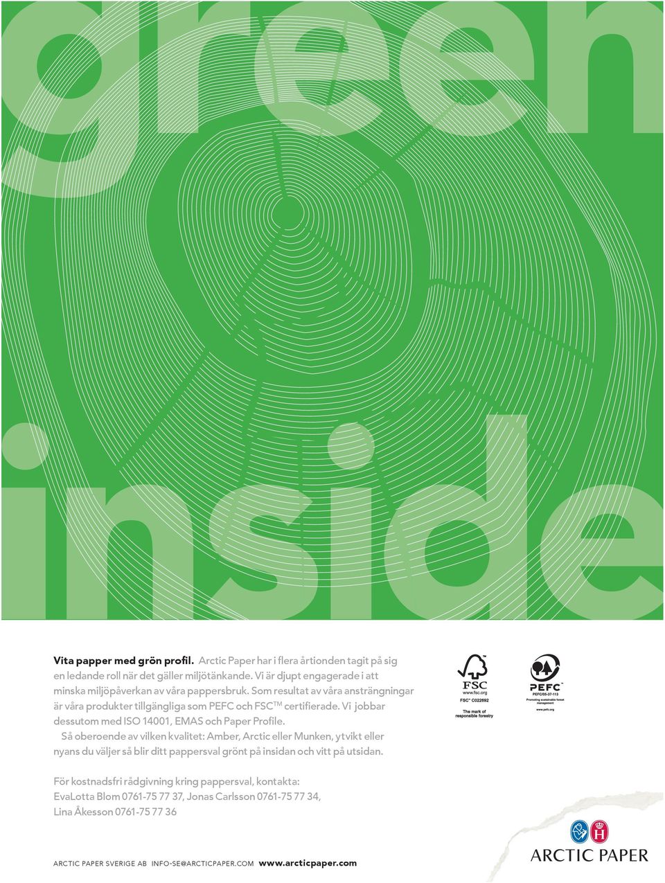 Vi jobbar dessutom med ISO 14001, EMAS och Paper Profile.