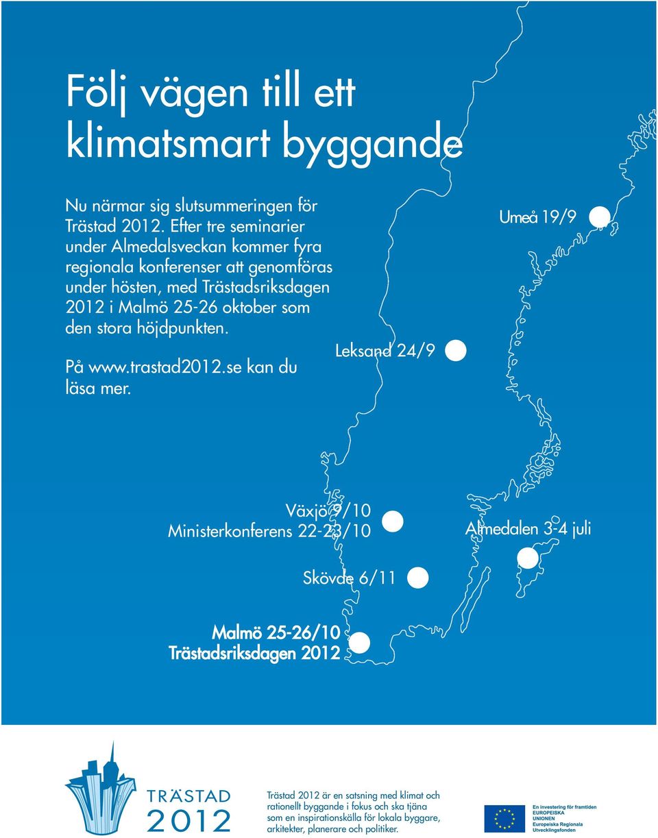 oktober som den stora höjdpunkten. På www.trastad2012.se kan du läsa mer.