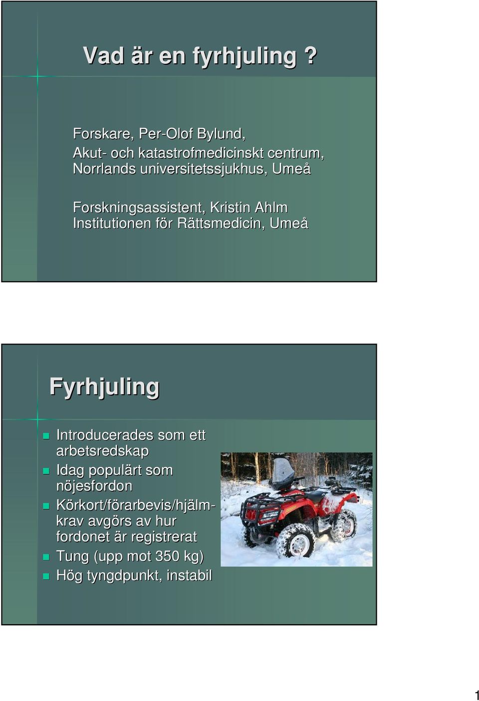 Forskningsassistent, Kristin Ahlm Institutionen för f r Rättsmedicin, R Umeå Fyrhjuling Introducerades