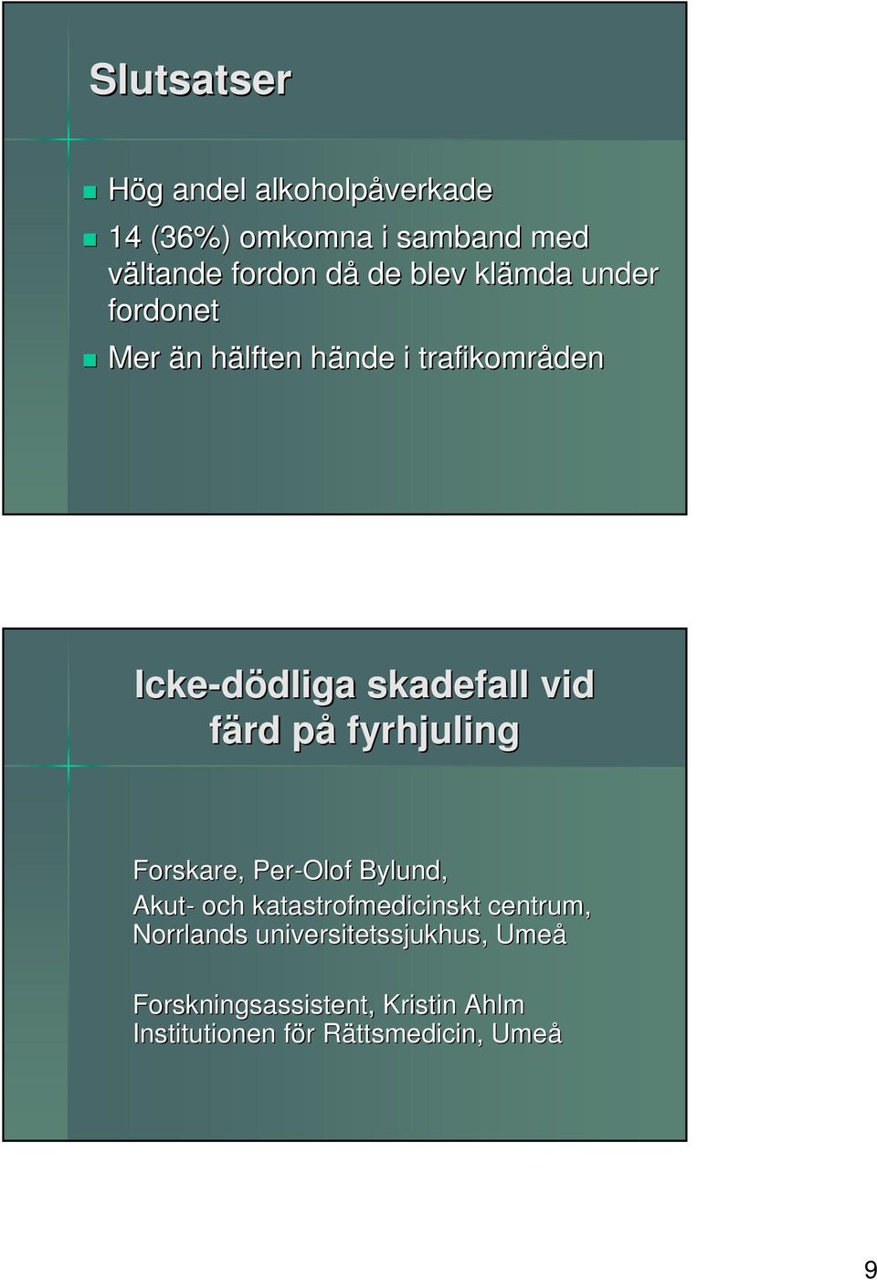 färd påp fyrhjuling Forskare, Per-Olof Bylund, Akut- och katastrofmedicinskt centrum, Norrlands