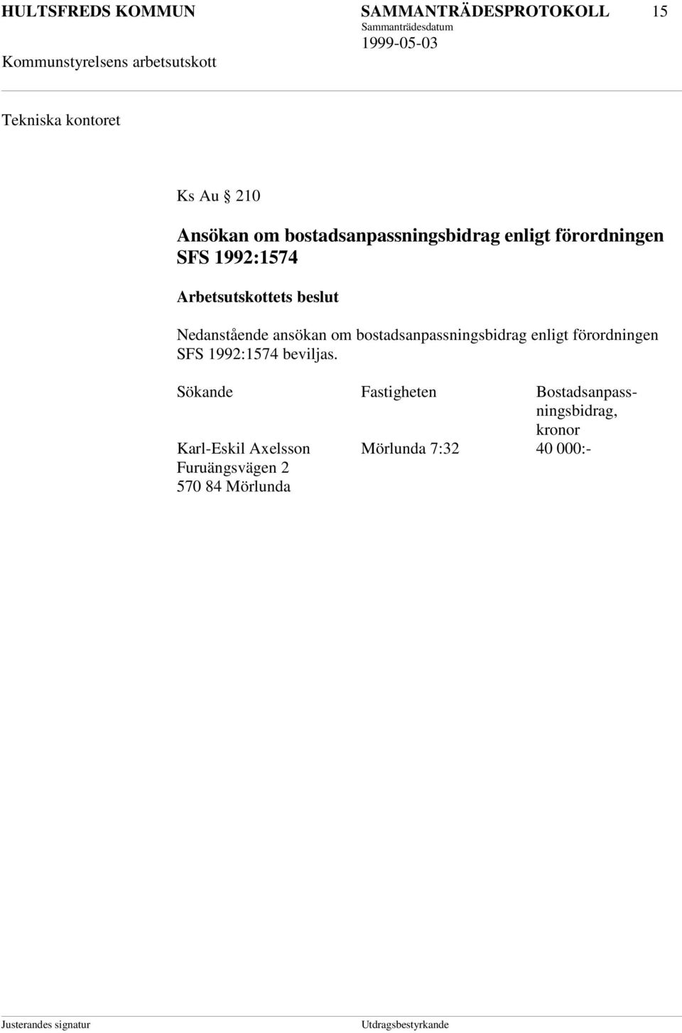 ansökan om bostadsanpassningsbidrag enligt förordningen SFS 1992:1574 beviljas.