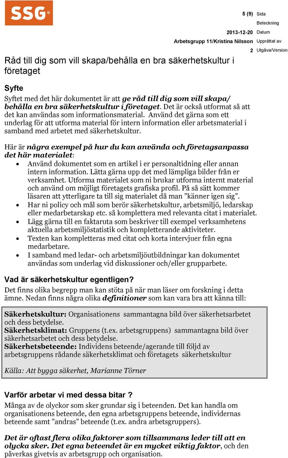 Använd det gärna som ett underlag för att utforma material för intern information eller arbetsmaterial i samband med arbetet med säkerhetskultur.