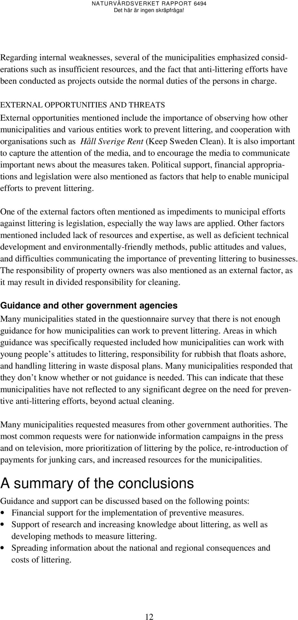 EXTERNAL OPPORTUNITIES AND THREATS External opportunities mentioned include the importance of observing how other municipalities and various entities work to prevent littering, and cooperation with