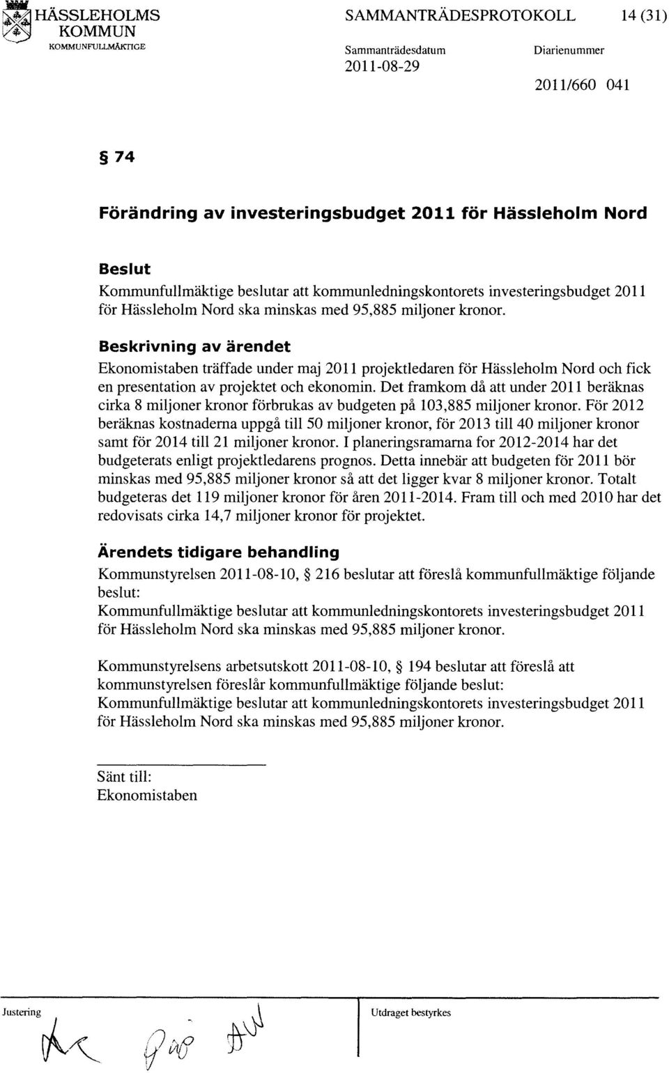 investeringsbudget 2011 för Hässleholm Nord ska minskas med 95,885 miljoner kronor.