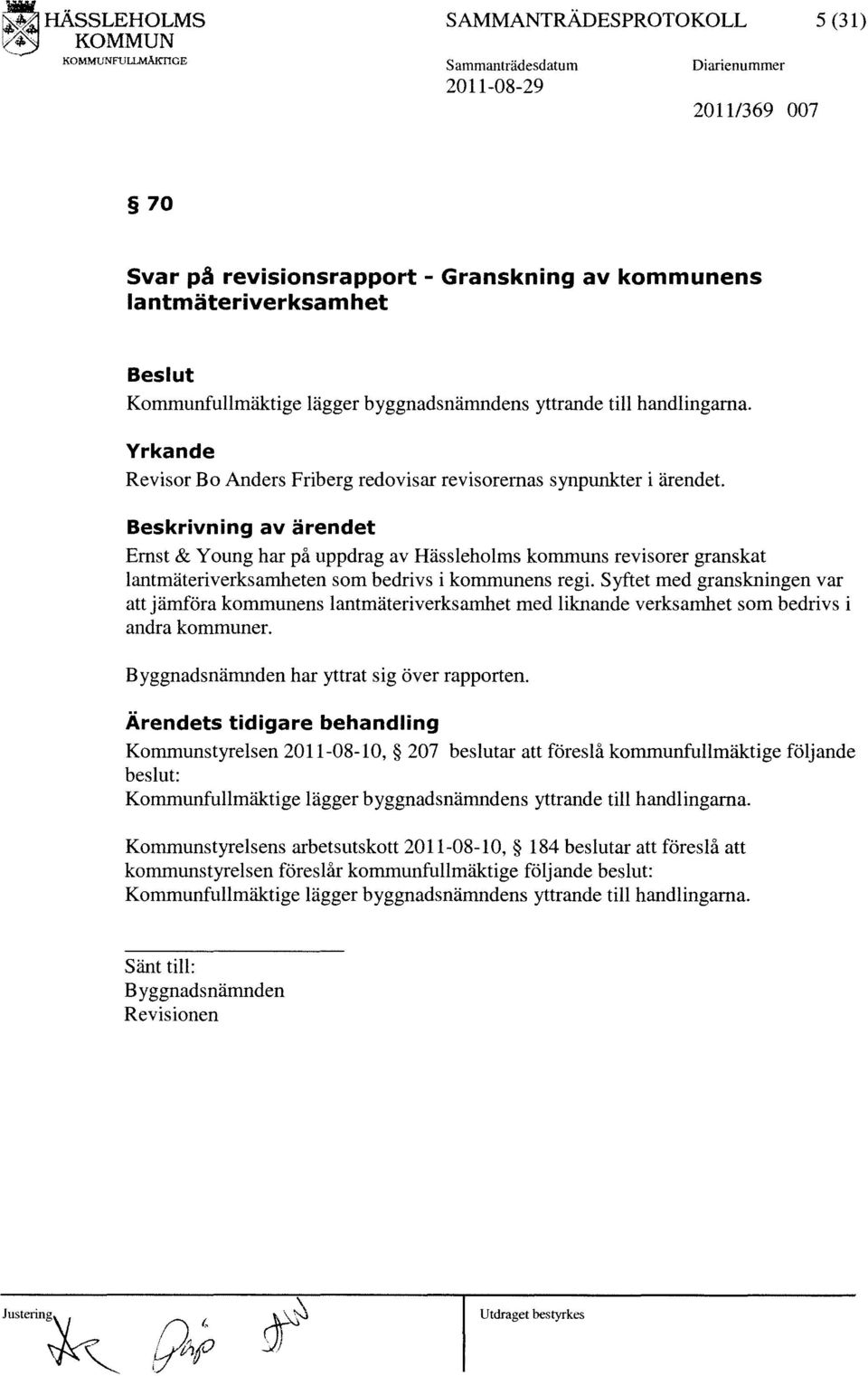 Beskrivning av ärendet Ernst & Young har på uppdrag av Hässleholms kommuns revisorer granskat lantmäteriverksamheten som bedrivs i kommunens regi.