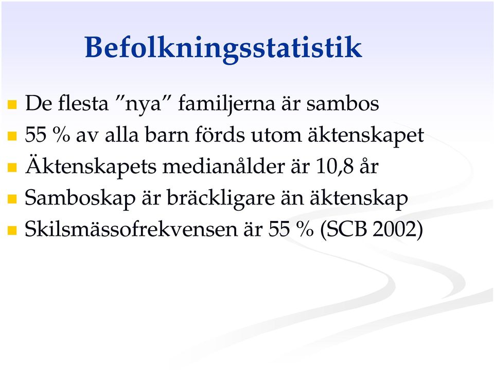 Äktenskapets medianålder är 10,8 år Samboskap är