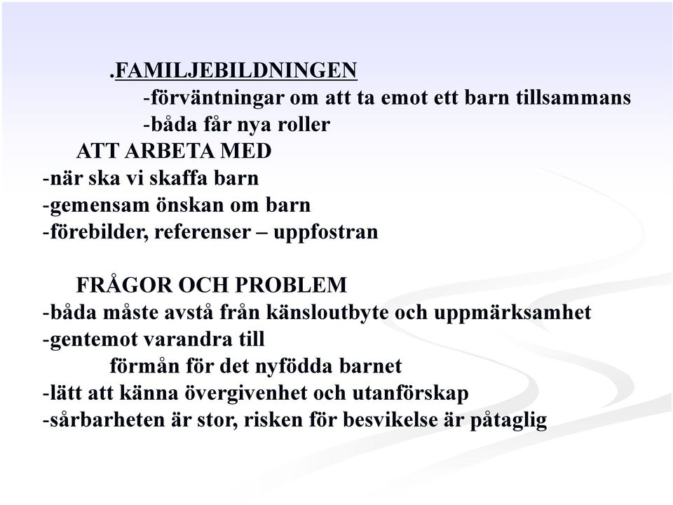 PROBLEM -båda måste avstå från känsloutbyte och uppmärksamhet -gentemot varandra till förmån för det